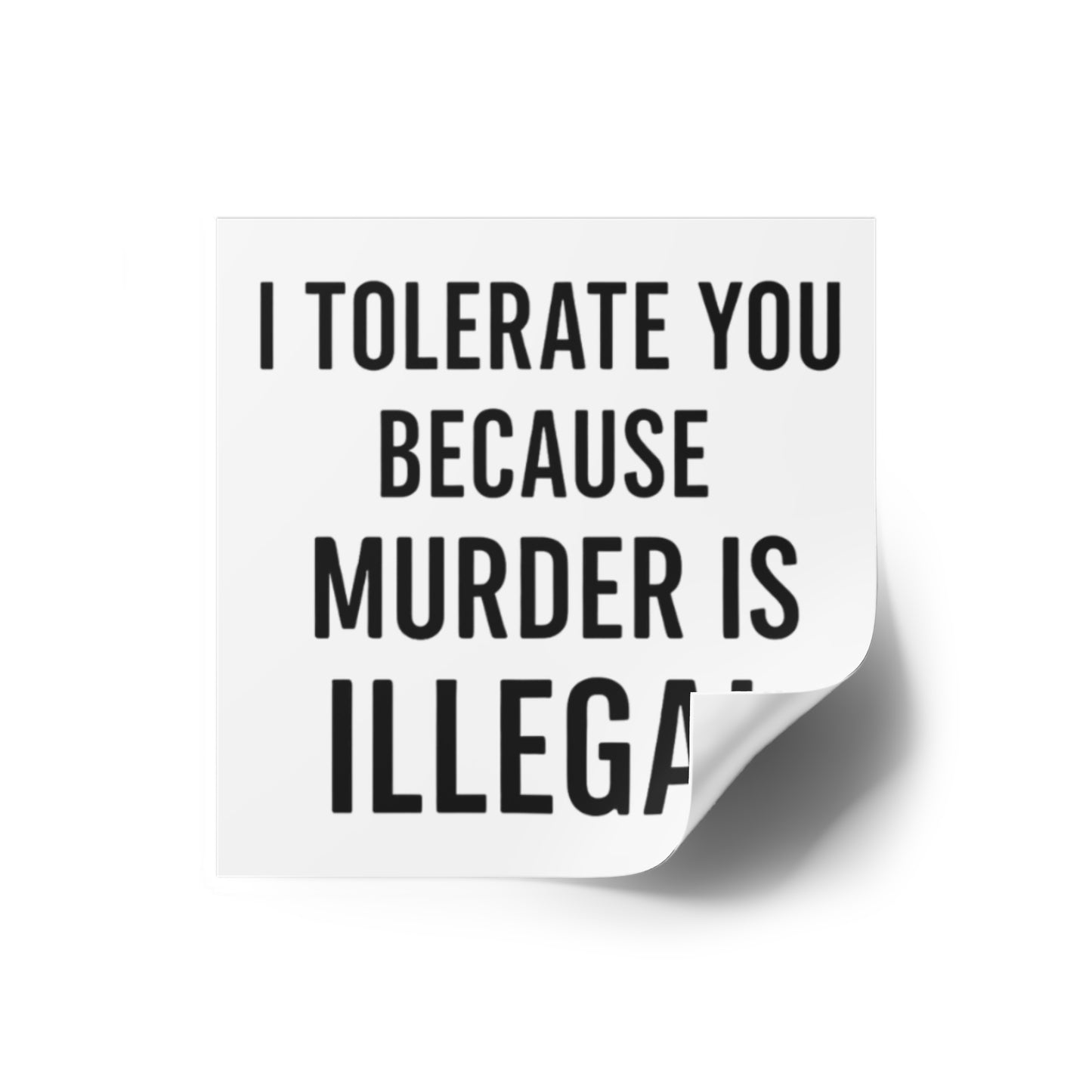 BMB Stickers - "I Tolerate You Because Murder Is Illegal"