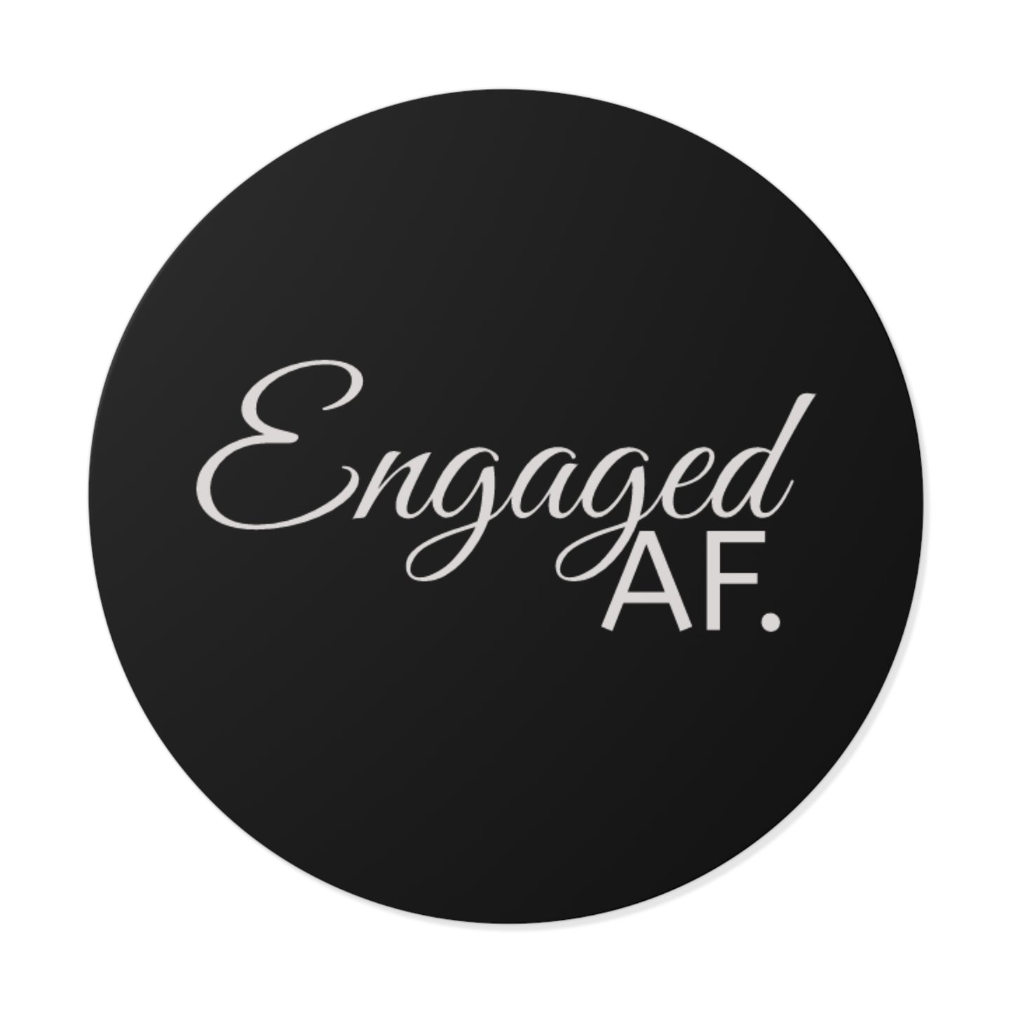 Engaged AF Round Vinyl Stickers – Perfect Wedding & Engagement Party Decor