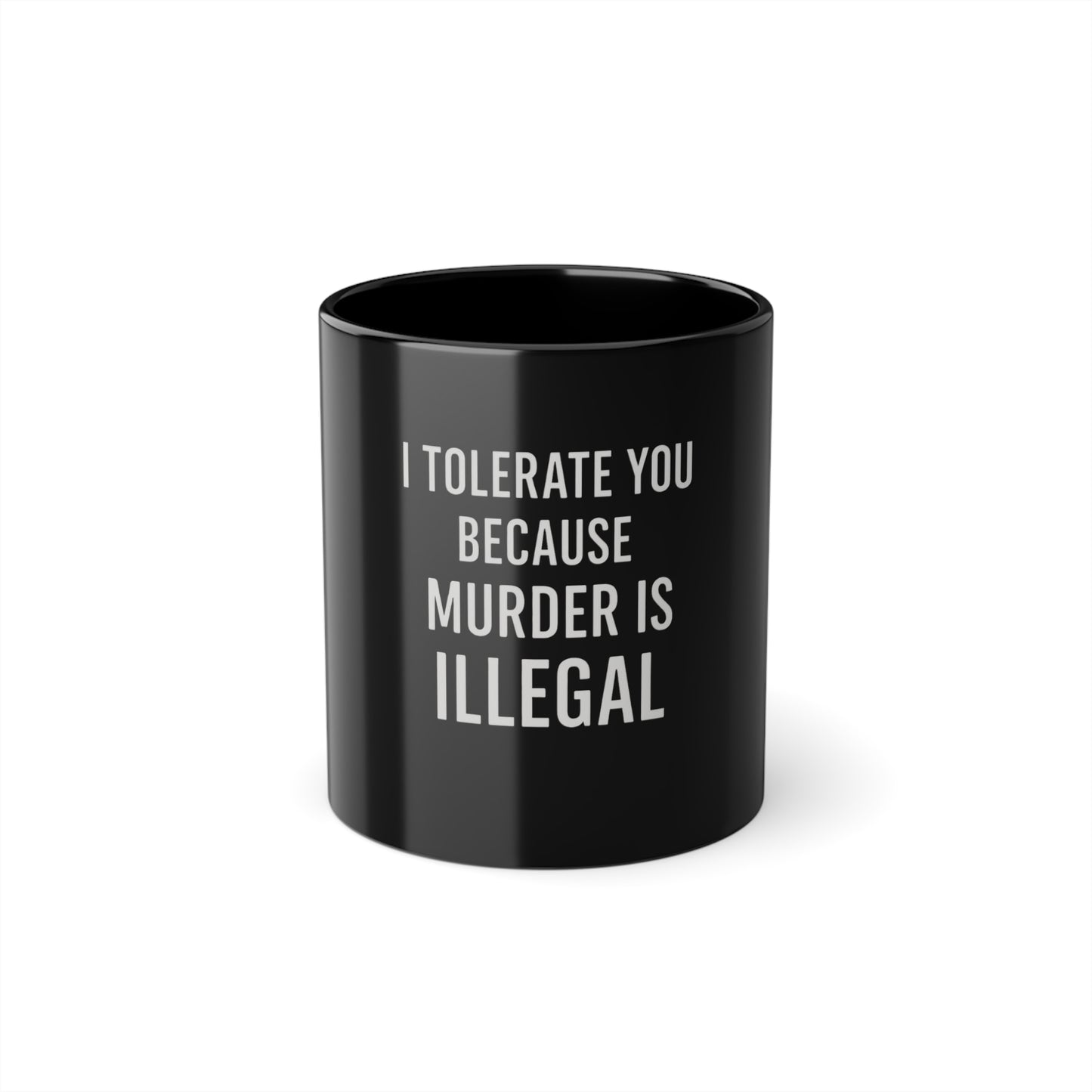 BMB Coffee Mug - "I Tolerate You Because Murder is Illegal"