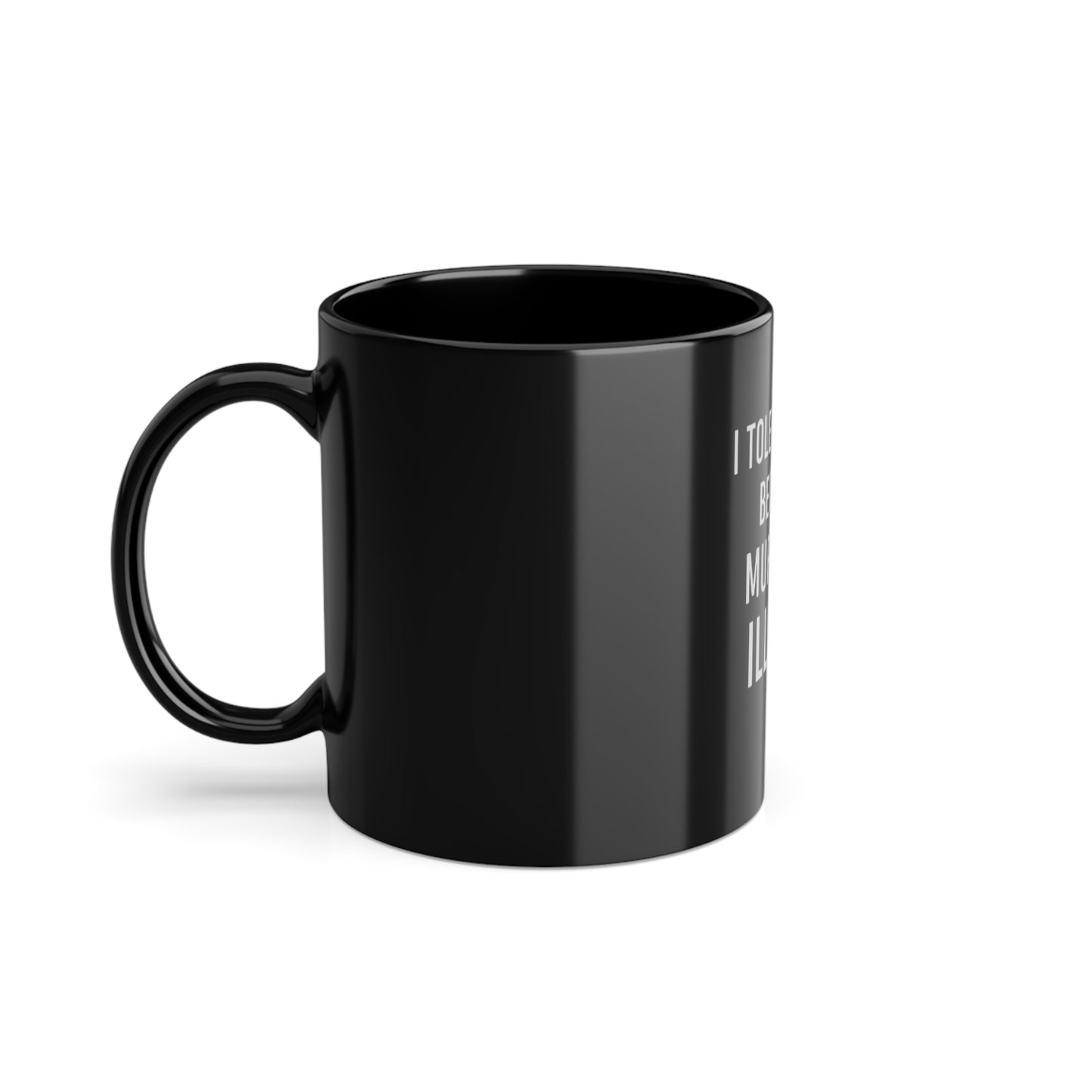BMB Coffee Mug - "I Tolerate You Because Murder is Illegal"