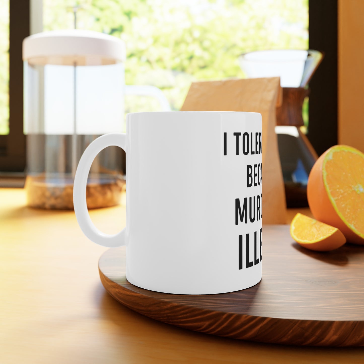 BMB Coffee Mug - "I Tolerate You Because Murder is Illegal"