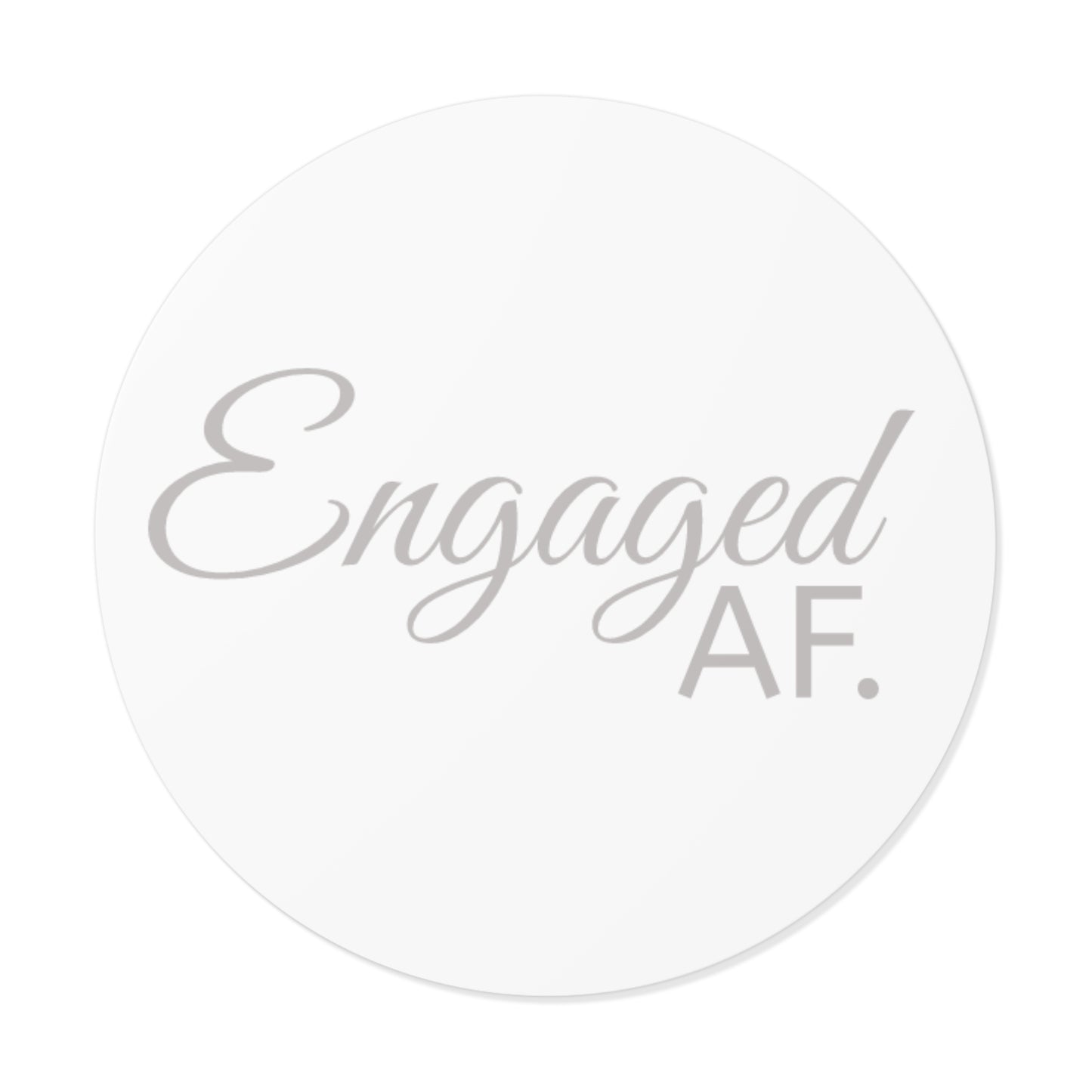 Engaged AF Round Vinyl Stickers - Perfect for Wedding Celebrations & Engagement Parties