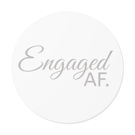 Engaged AF Round Vinyl Stickers - Perfect for Wedding Celebrations & Engagement Parties